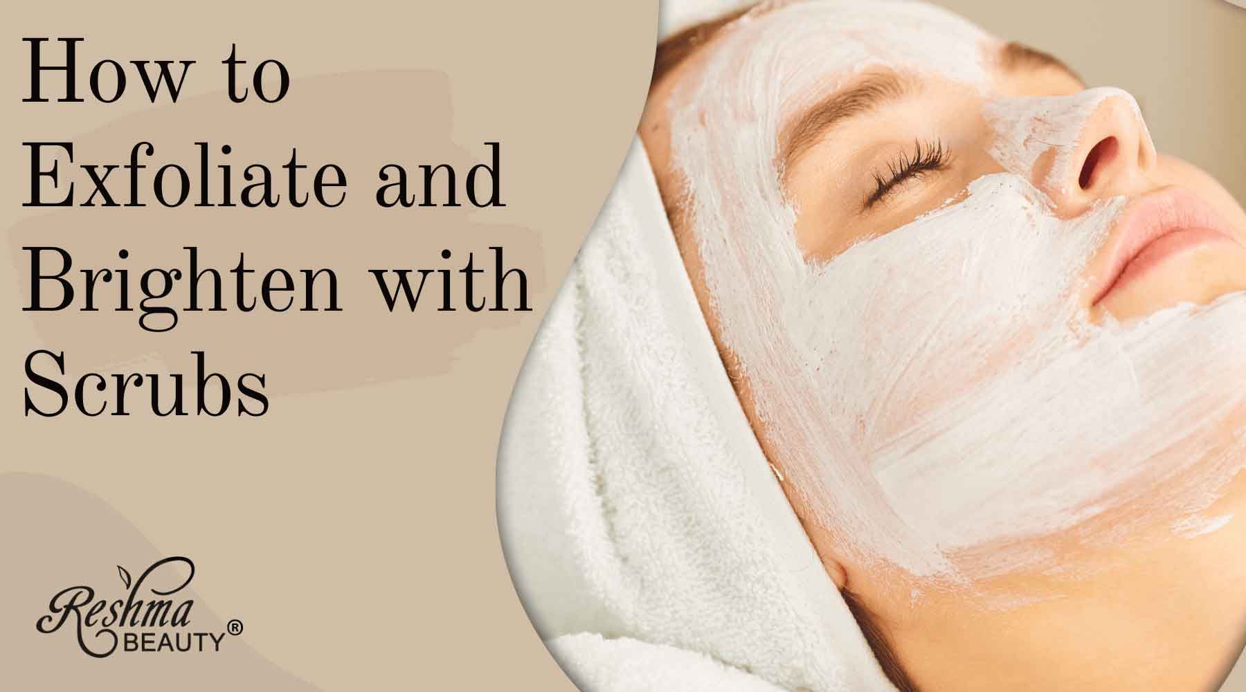 How to Exfoliate and Brighten with Scrubs – Reshma Beauty®