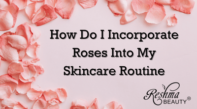 How Do I Incorporate Roses Into My Skincare Routine? 