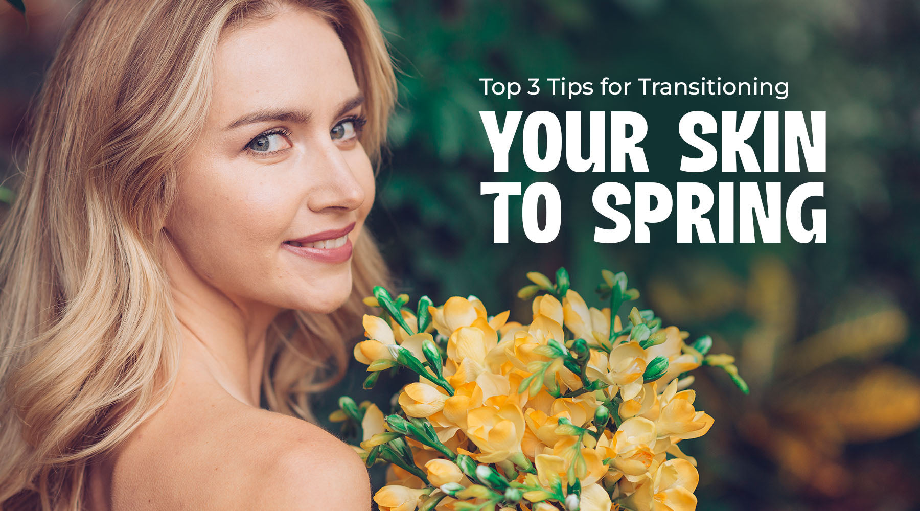 Spring Transition Tips Top 3 Tips for Transitioning Your Skin to Spring – Reshma Beauty®