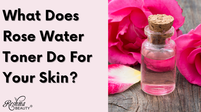 What Does Rosewater Toner Do For Skin?