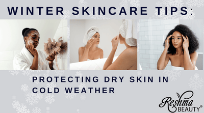 Winter Skincare Tips: Protecting Dry Skin in Cold Weather