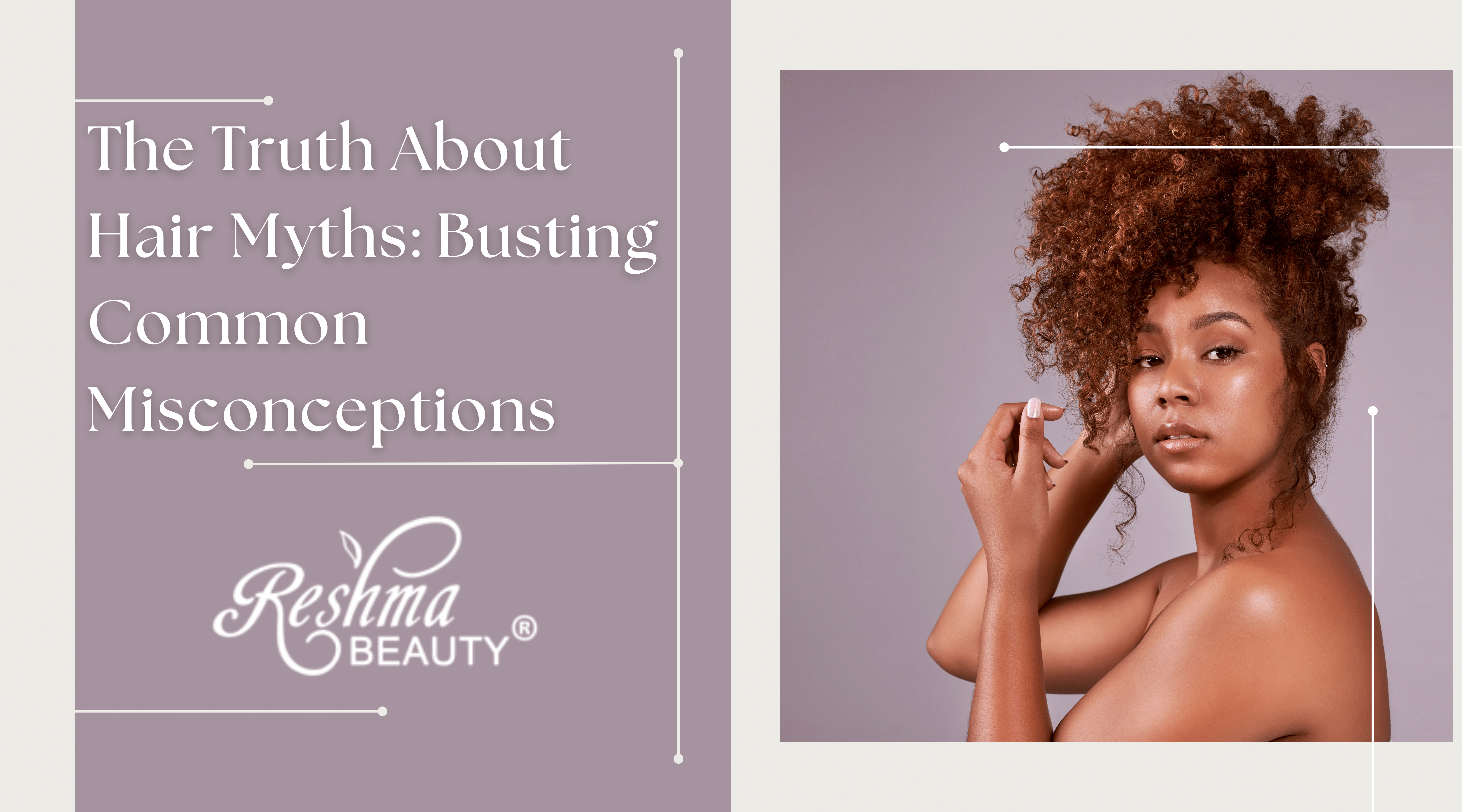 The Truth About Hair Myths: Busting Common Misconceptions – Reshma Beauty®