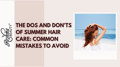 The Dos and Don'ts of Summer Hair Care: Common Mistakes to Avoid