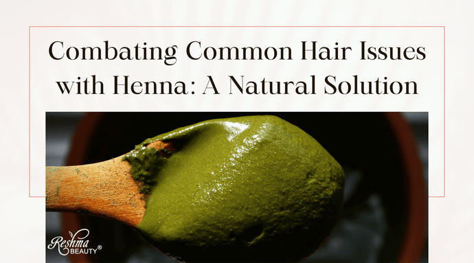 Combating Common Hair Issues with Henna: A Natural Solution