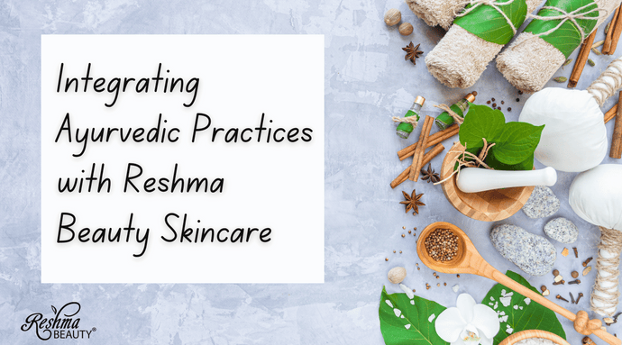 Integrating Ayurvedic Practices with Reshma Beauty Skincare