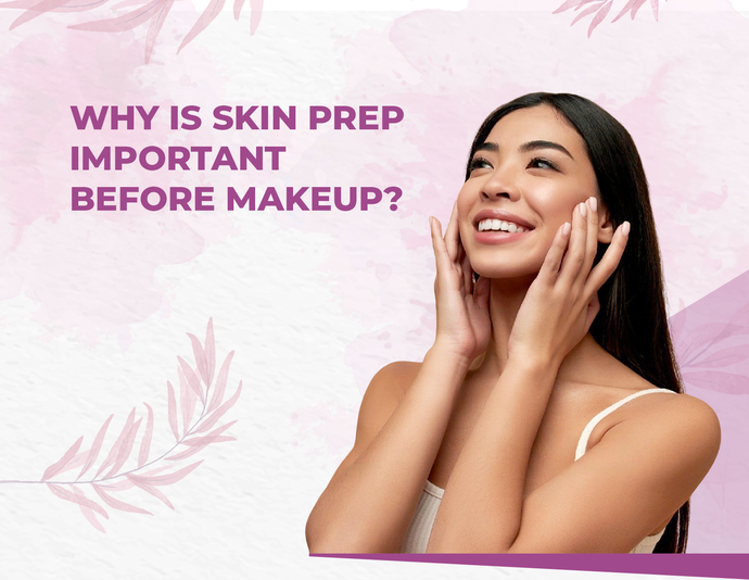 Why is Skin Prep Important Before Makeup?