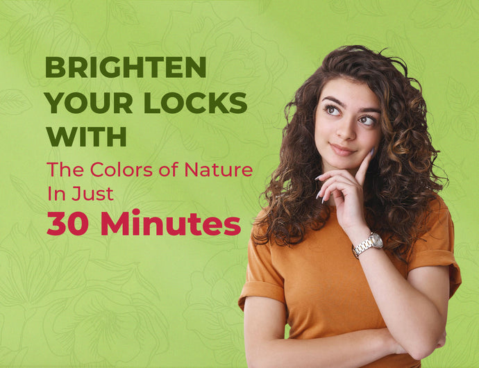 Brighten Your Locks With The Colors of Nature In Just 30 Minutes