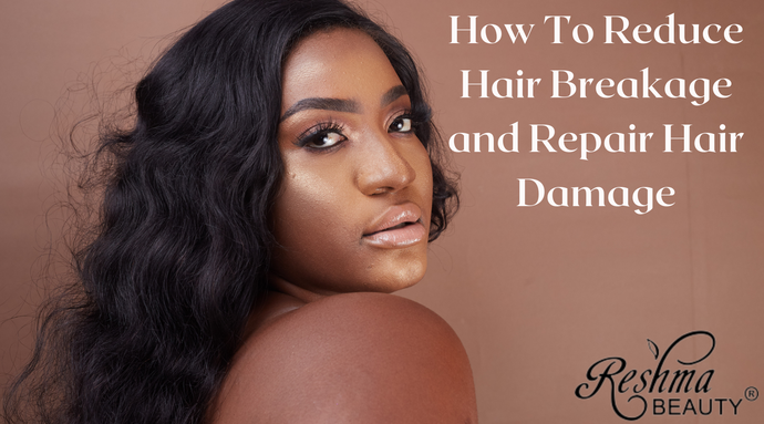 How to Reduce Hair Breakage and Repair Hair Damage