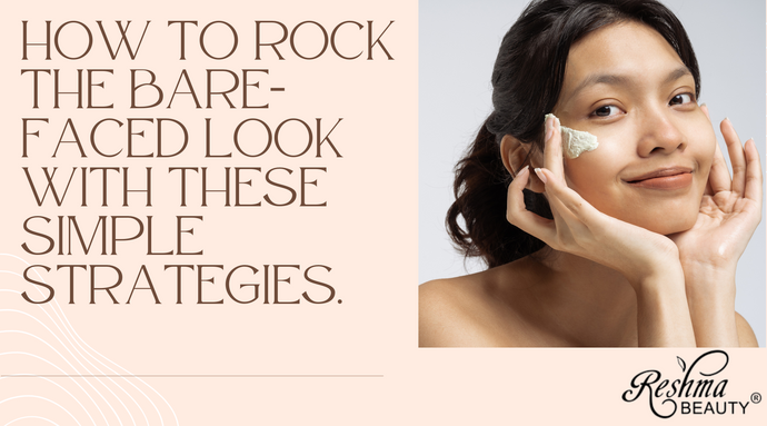 How to Rock the Bare-Faced Look with These Simple Strategies