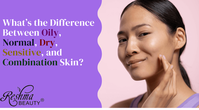 What’s the Difference Between Oily, Normal, Dry, Sensitive, and Combination Skin?