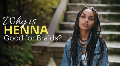 Why is Henna Good for Braids?