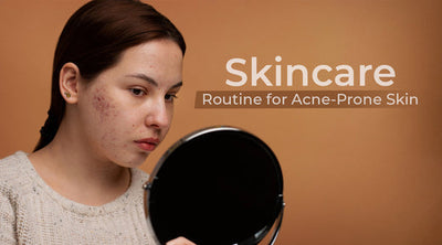 Skincare Routine for Acne-Prone Skin