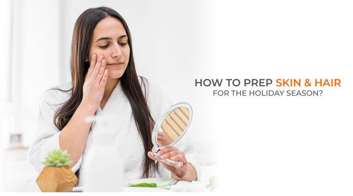 How to Prep Skin and Hair for the Holiday Season?