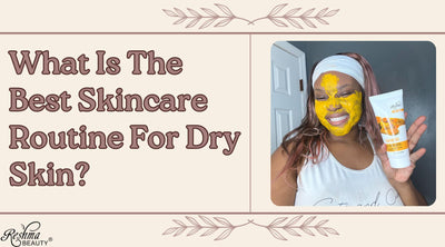 What is the best skincare routine for dry skin ? ( Blog Product Collection )